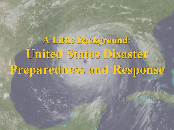 A Little Background: United States Disaster Preparedness and Response 