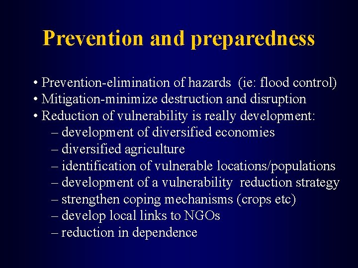 Prevention and preparedness • Prevention-elimination of hazards (ie: flood control) • Mitigation-minimize destruction and