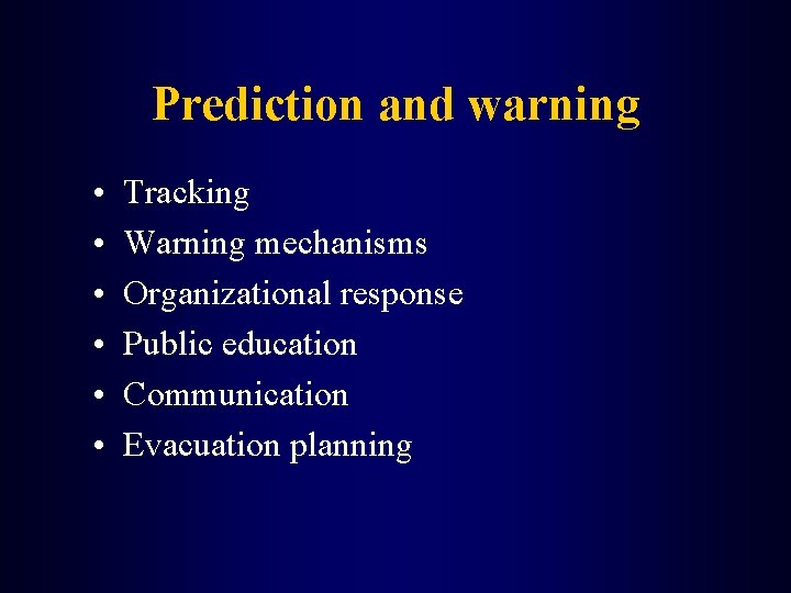 Prediction and warning • • • Tracking Warning mechanisms Organizational response Public education Communication