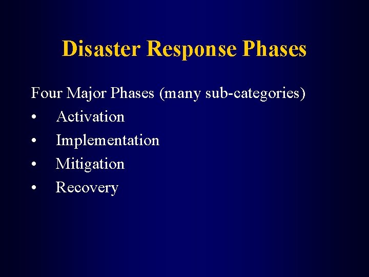 Disaster Response Phases Four Major Phases (many sub-categories) • Activation • Implementation • Mitigation