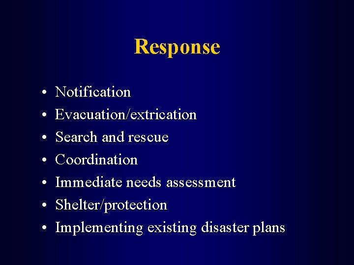 Response • • Notification Evacuation/extrication Search and rescue Coordination Immediate needs assessment Shelter/protection Implementing