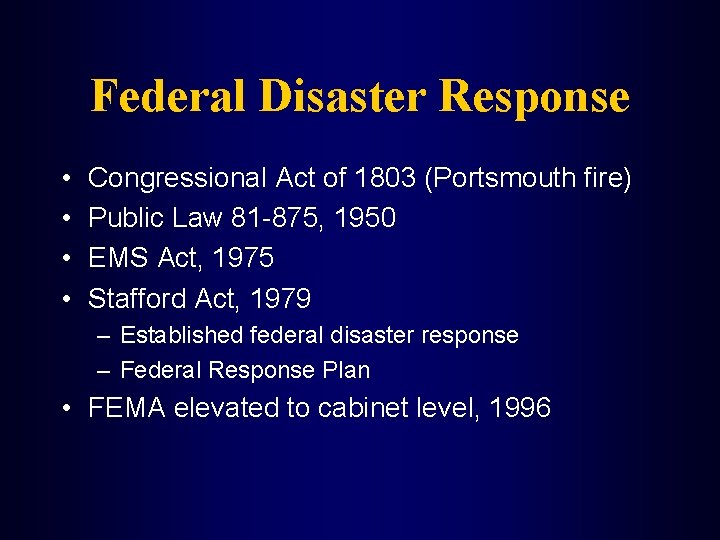 Federal Disaster Response • • Congressional Act of 1803 (Portsmouth fire) Public Law 81