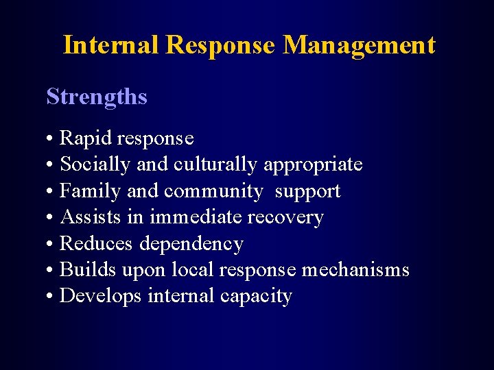 Internal Response Management Strengths • Rapid response • Socially and culturally appropriate • Family