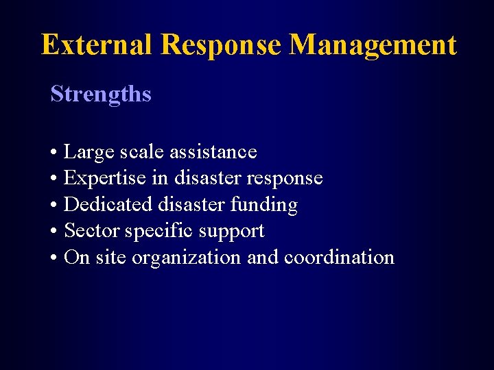 External Response Management Strengths • Large scale assistance • Expertise in disaster response •