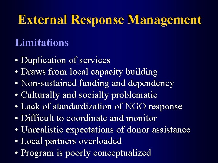 External Response Management Limitations • Duplication of services • Draws from local capacity building