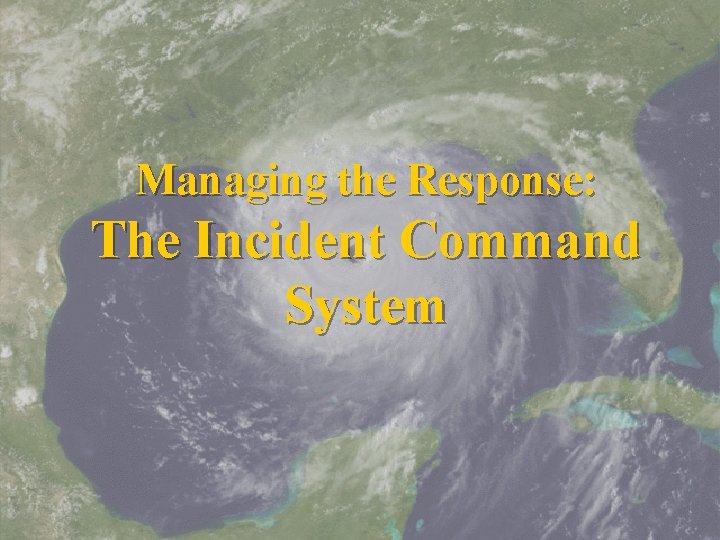 Managing the Response: The Incident Command System 