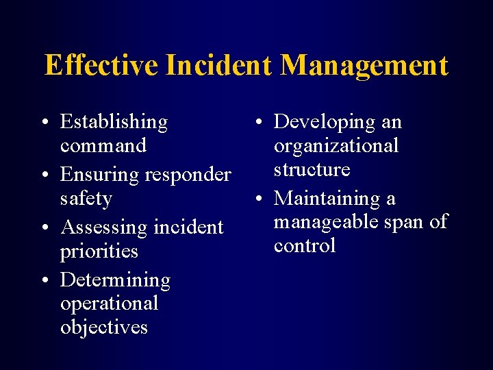 Effective Incident Management • Establishing command • Ensuring responder safety • Assessing incident priorities