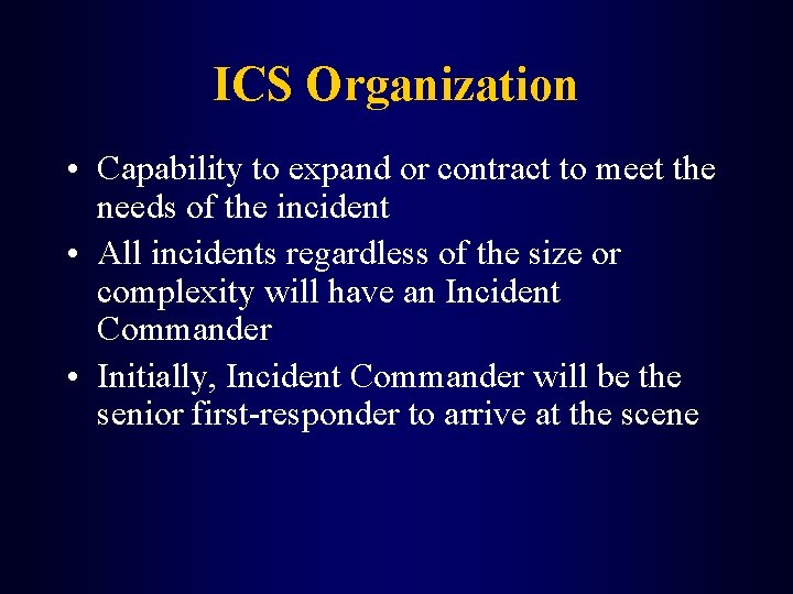 ICS Organization • Capability to expand or contract to meet the needs of the