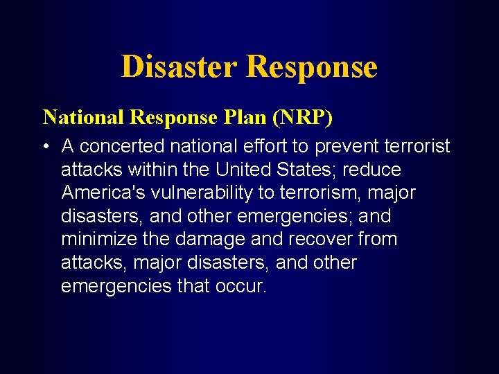 Disaster Response National Response Plan (NRP) • A concerted national effort to prevent terrorist