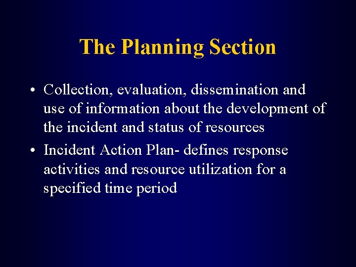 The Planning Section • Collection, evaluation, dissemination and use of information about the development