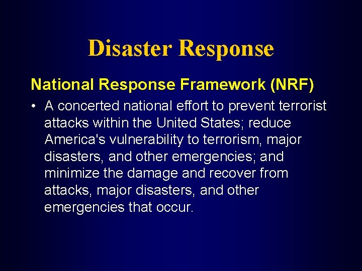 Disaster Response National Response Framework (NRF) • A concerted national effort to prevent terrorist