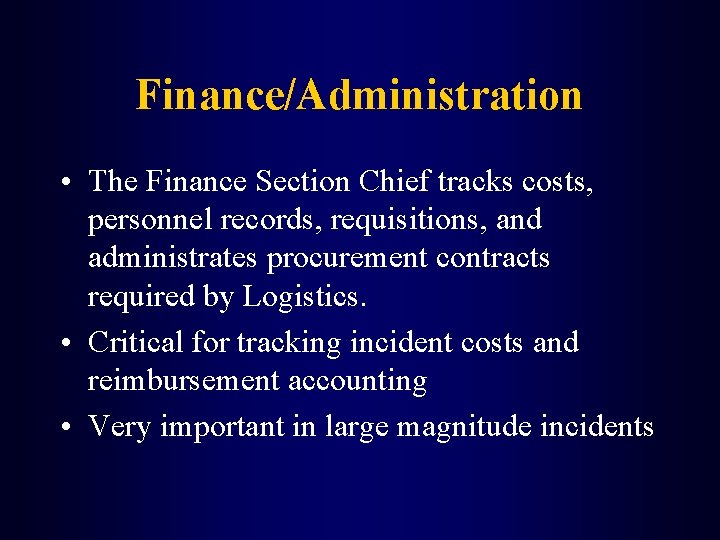 Finance/Administration • The Finance Section Chief tracks costs, personnel records, requisitions, and administrates procurement