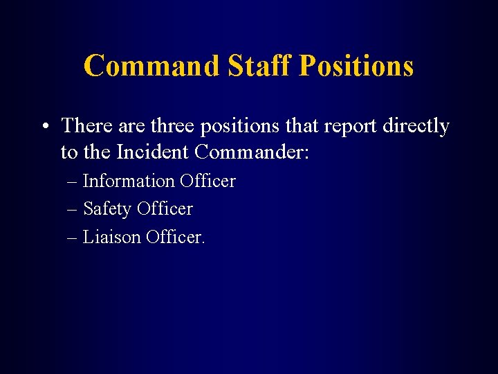 Command Staff Positions • There are three positions that report directly to the Incident