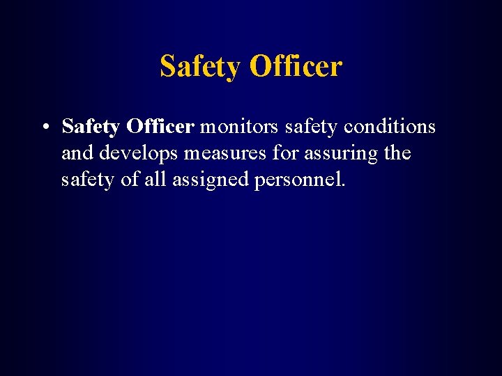 Safety Officer • Safety Officer monitors safety conditions and develops measures for assuring the