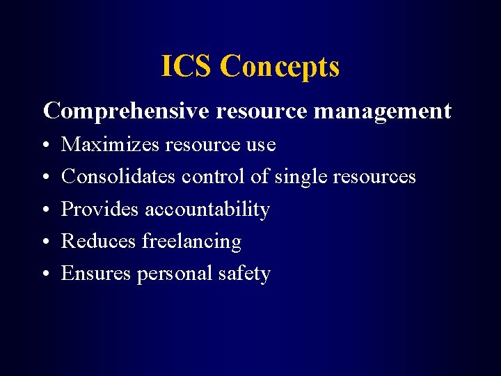 ICS Concepts Comprehensive resource management • • • Maximizes resource use Consolidates control of