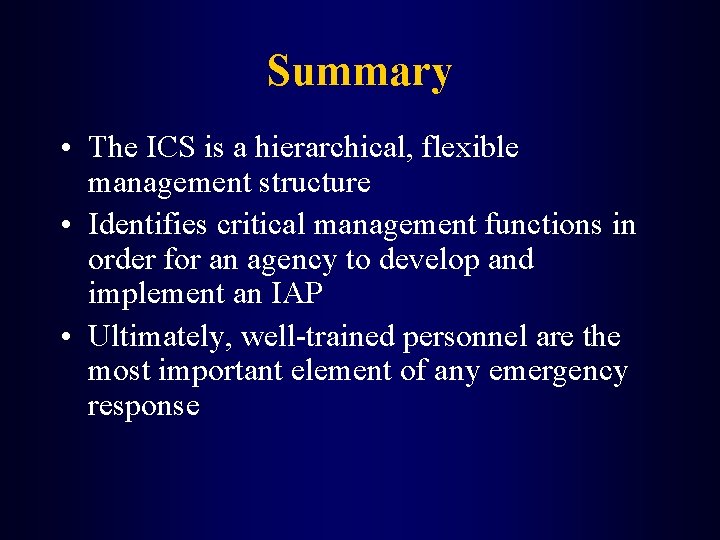 Summary • The ICS is a hierarchical, flexible management structure • Identifies critical management