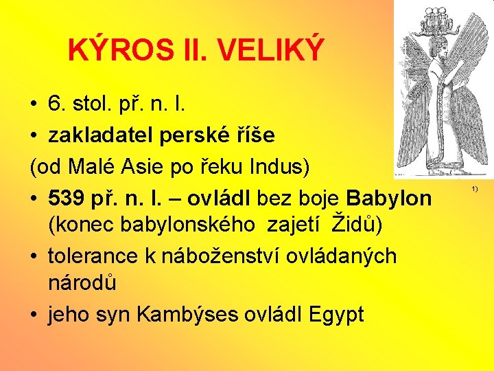 KÝROS II. VELIKÝ • 6. stol. př. n. l. • zakladatel perské říše (od