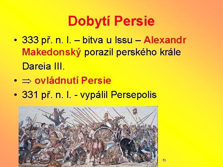 Dobytí Persie • 333 př. n. l. – bitva u Issu – Alexandr Makedonský