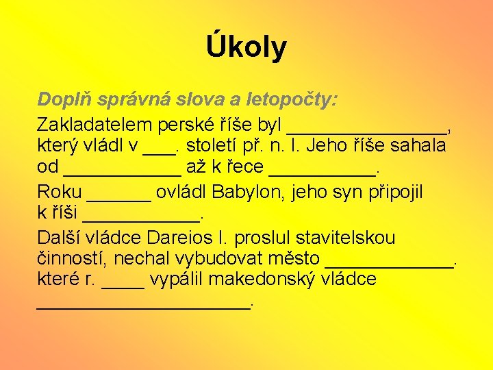 Úkoly Doplň správná slova a letopočty: Zakladatelem perské říše byl ________, který vládl v