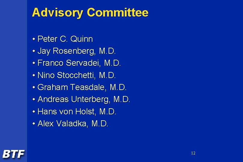 Advisory Committee • Peter C. Quinn • Jay Rosenberg, M. D. • Franco Servadei,