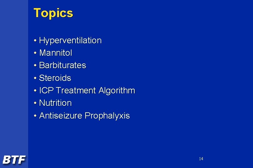 Topics • Hyperventilation • Mannitol • Barbiturates • Steroids • ICP Treatment Algorithm •