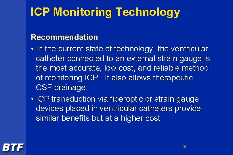 ICP Monitoring Technology Recommendation • In the current state of technology, the ventricular catheter