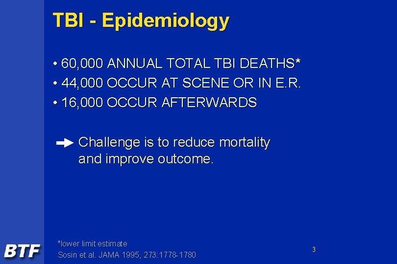 TBI - Epidemiology • 60, 000 ANNUAL TOTAL TBI DEATHS* • 44, 000 OCCUR