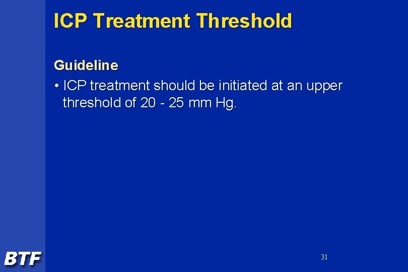 ICP Treatment Threshold Guideline • ICP treatment should be initiated at an upper threshold