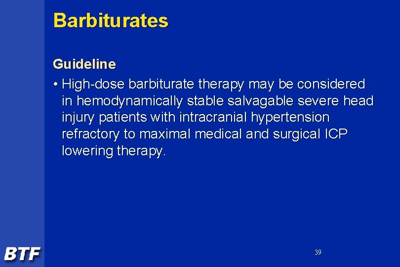 Barbiturates Guideline • High-dose barbiturate therapy may be considered in hemodynamically stable salvagable severe