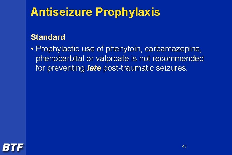 Antiseizure Prophylaxis Standard • Prophylactic use of phenytoin, carbamazepine, phenobarbital or valproate is not