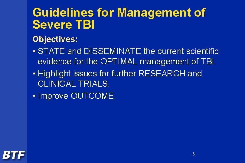 Guidelines for Management of Severe TBI Objectives: • STATE and DISSEMINATE the current scientific