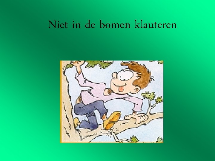 Niet in de bomen klauteren 