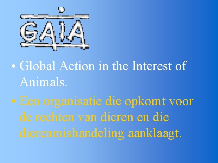  • Global Action in the Interest of Animals. • Een organisatie die opkomt