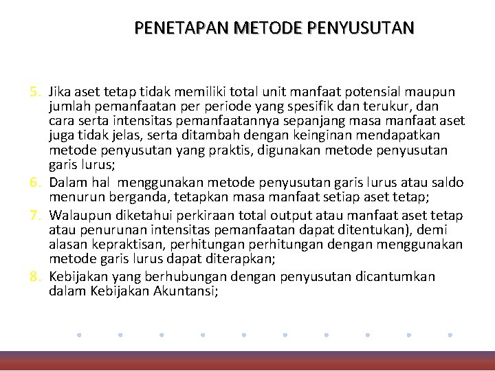 PENETAPAN METODE PENYUSUTAN 5. Jika aset tetap tidak memiliki total unit manfaat potensial maupun