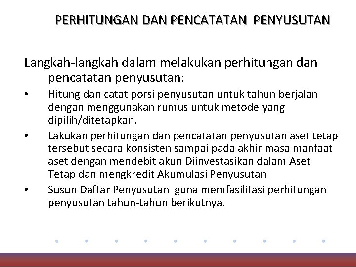 PERHITUNGAN DAN PENCATATAN PENYUSUTAN Langkah-langkah dalam melakukan perhitungan dan pencatatan penyusutan: • • •