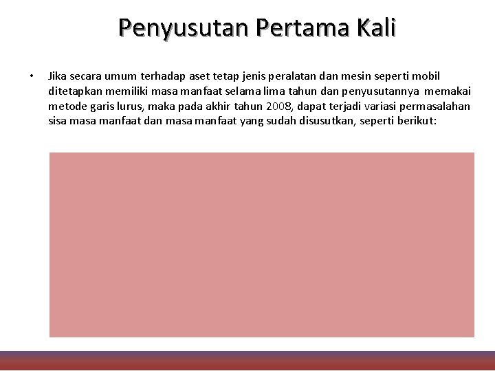 Penyusutan Pertama Kali • Jika secara umum terhadap aset tetap jenis peralatan dan mesin