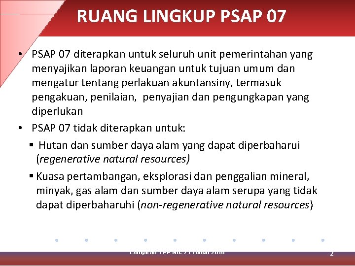 RUANG LINGKUP PSAP 07 • PSAP 07 diterapkan untuk seluruh unit pemerintahan yang menyajikan