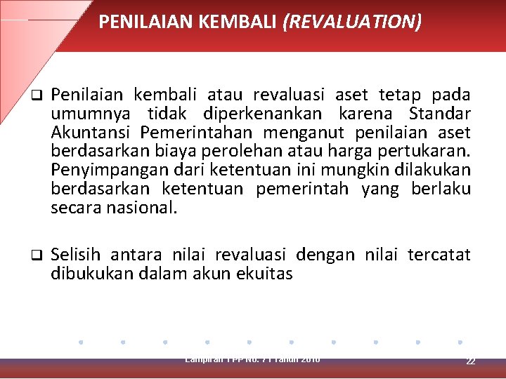 PENILAIAN KEMBALI (REVALUATION) q Penilaian kembali atau revaluasi aset tetap pada umumnya tidak diperkenankan