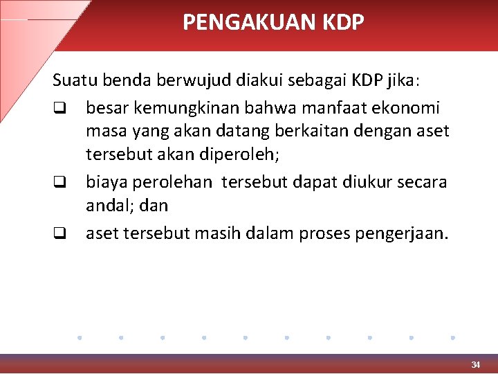 PENGAKUAN KDP Suatu benda berwujud diakui sebagai KDP jika: q besar kemungkinan bahwa manfaat