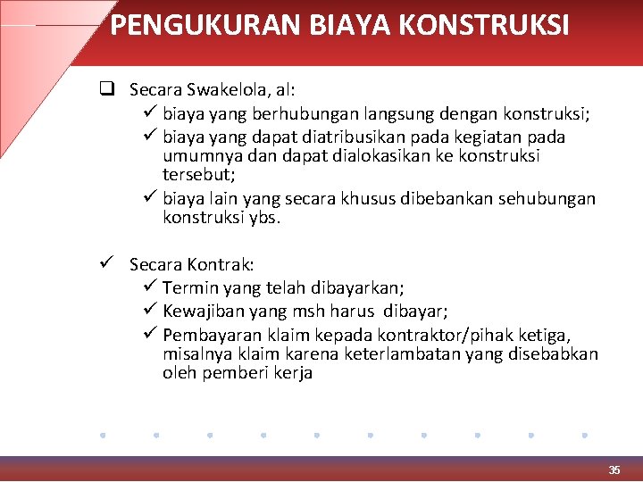 PENGUKURAN BIAYA KONSTRUKSI q Secara Swakelola, al: ü biaya yang berhubungan langsung dengan konstruksi;