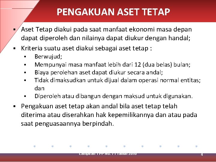 PENGAKUAN ASET TETAP Aset Tetap diakui pada saat manfaat ekonomi masa depan dapat diperoleh