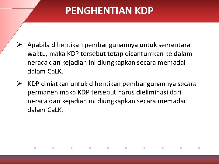 PENGHENTIAN KDP Ø Apabila dihentikan pembangunannya untuk sementara waktu, maka KDP tersebut tetap dicantumkan