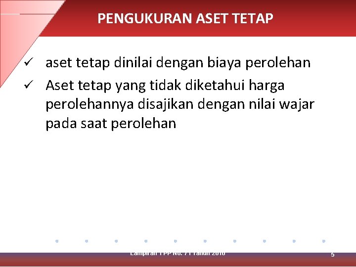 PENGUKURAN ASET TETAP aset tetap dinilai dengan biaya perolehan ü Aset tetap yang tidak