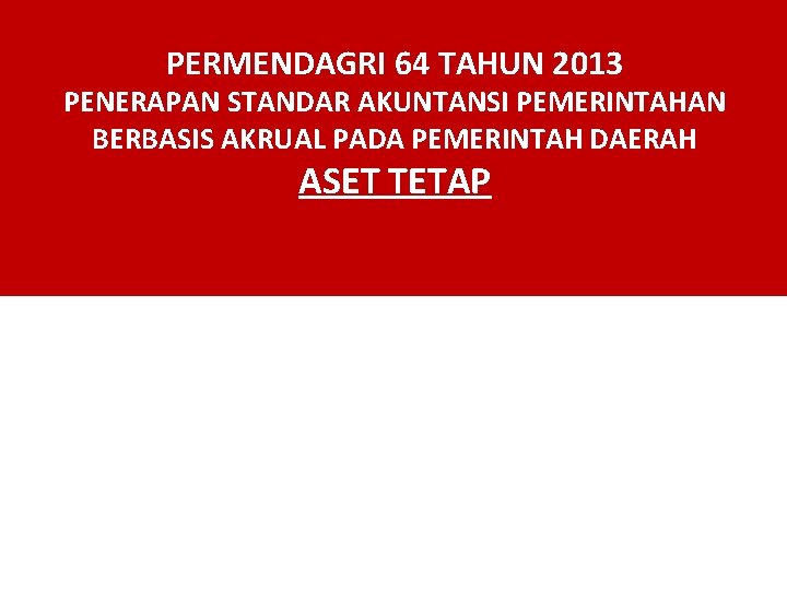 PERMENDAGRI 64 TAHUN 2013 PENERAPAN STANDAR AKUNTANSI PEMERINTAHAN BERBASIS AKRUAL PADA PEMERINTAH DAERAH ASET