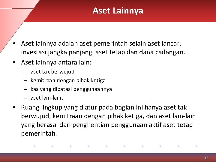 Aset Lainnya • Aset lainnya adalah aset pemerintah selain aset lancar, investasi jangka panjang,