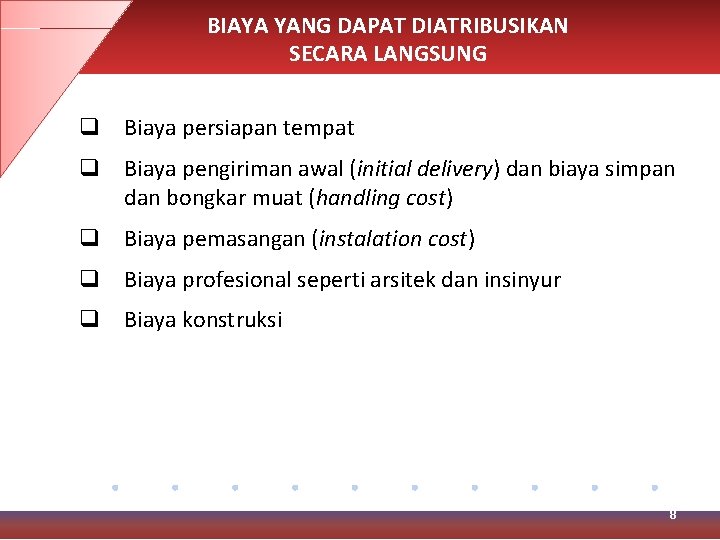 BIAYA YANG DAPAT DIATRIBUSIKAN SECARA LANGSUNG q Biaya persiapan tempat q Biaya pengiriman awal