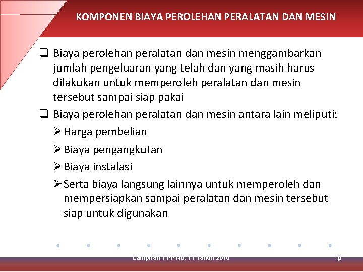 KOMPONEN BIAYA PEROLEHAN PERALATAN DAN MESIN q Biaya perolehan peralatan dan mesin menggambarkan jumlah