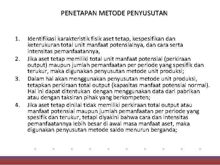 PENETAPAN METODE PENYUSUTAN 1. 2. 3. 4. Identifikasi karakteristik fisik aset tetap, kespesifikan dan