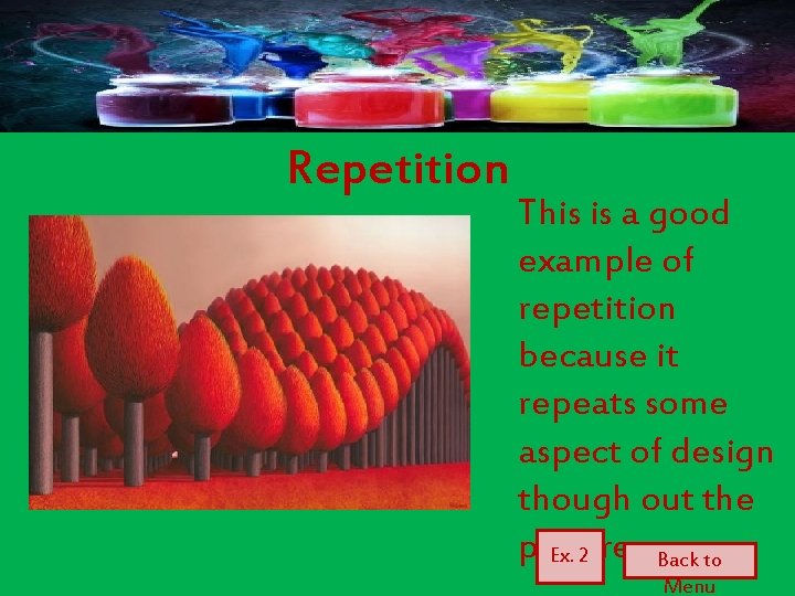 Repetition This is a good example of repetition because it repeats some aspect of