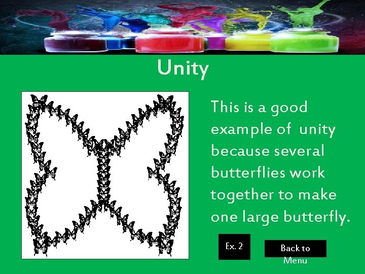 Unity This is a good example of unity because several butterflies work together to